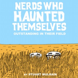 The Nerds Who Haunted Themselves: Outstanding In Their Field