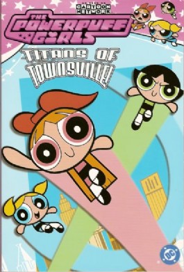 The Powerpuff Girls: Titans of Townsville